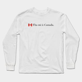 Tha mi à Canada Scottish Gaelic Canadians Long Sleeve T-Shirt